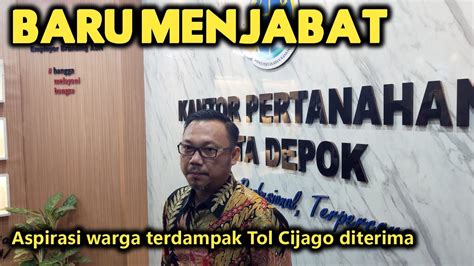 BARU MENJABAT Kepala BPN Depok Aspirasi Warga Terdampak Tol Cijago