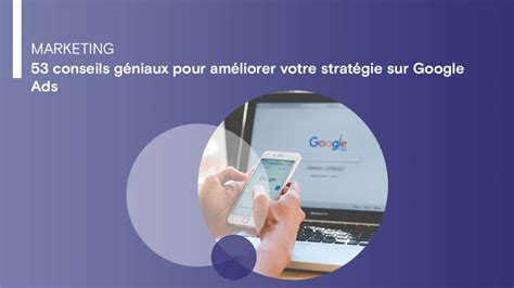 53 conseils géniaux sur la stratégie Google ads