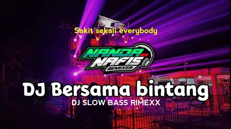 Dj Bersama Bintang Slow Bass Remixx ~ By Nanda Nafis Rmx Youtube