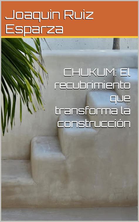 CHUKUM El recubrimiento que transforma la construcción eBook Ruiz