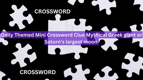 Daily Themed Mini Crossword Clue Mythical Greek Giant Or Saturns