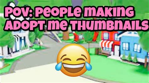 Pov People Making Adopt Me Thumbnails Youtube