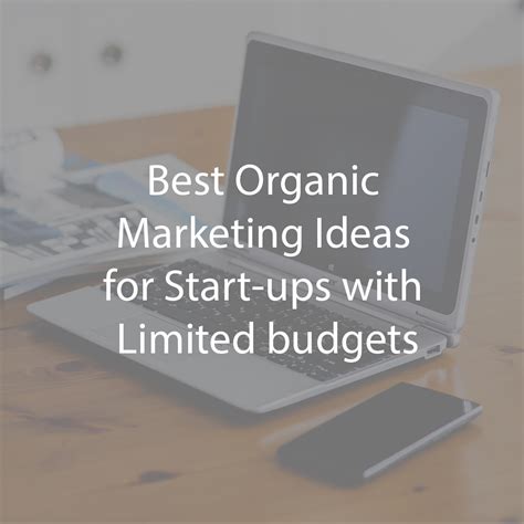 Amazing Organic Marketing Ideas For Start Ups With Limited Budgets B8020