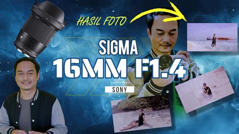 Review Dan Hasil Foto Sigma 16mm F1 4 Untuk Sony E Mount Youtube