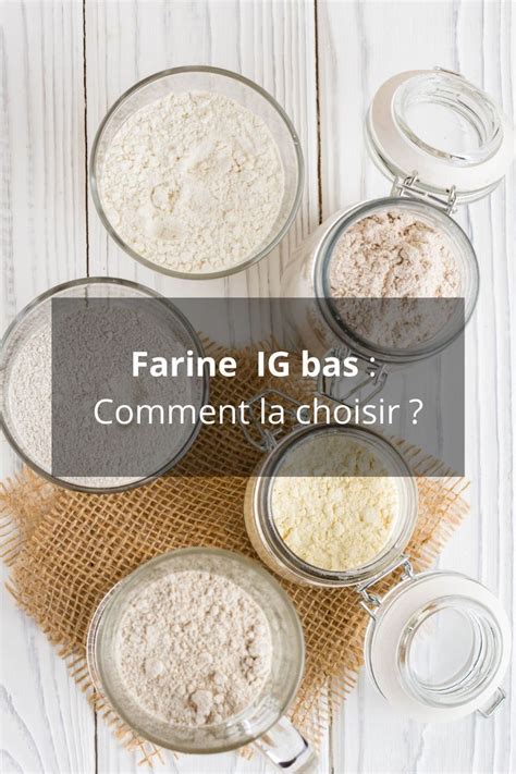 Farines à Ig Bas Quelle Farine Choisir Food Condiments