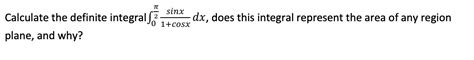 Solved Tt Sinx Calculate The Definite Integral ſ 1 Cosx Dx