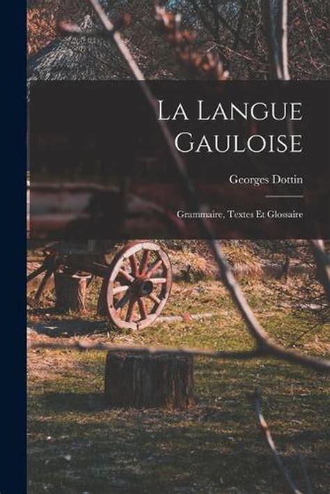 La Langue Gauloise Grammaire Textes Et Glossaire By Georges Dottin