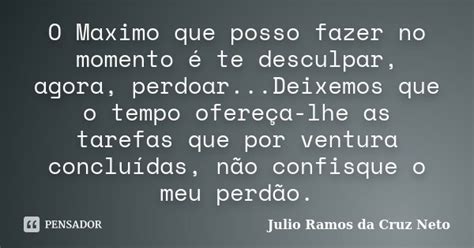 O Maximo Que Posso Fazer No Momento é Julio Ramos Da Cruz Neto