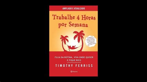 Resumo Do Livro Trabalhe Horas Por Semana Tim Ferriss Engrandece