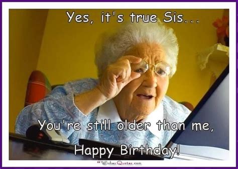 91 Sister Birthday Memes Yes Its True Sisyoure Still Older