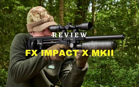 FX Impact X MKII Review A Great Air Rifle Of 2021