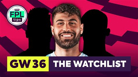 FPL GW36 THE WATCHLIST Gvardiol Scores Again Gameweek 36