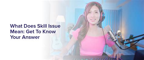 What Does Skill Issue Mean Get To Know Your Answer