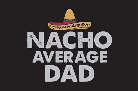 Premium Vector Nacho Average Dad Tshirt Design