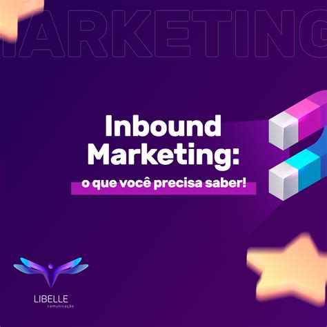 Inbound Marketing O Que Você Precisa Saber Libelle Comunicação