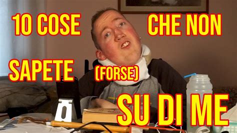 Cose Che Non Sapete Forse Su Di Me Youtube