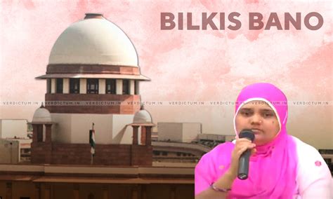 Bilkis Bano Case Supreme Court To Hear Pleas Against Release Of 11 Convicts On November 29