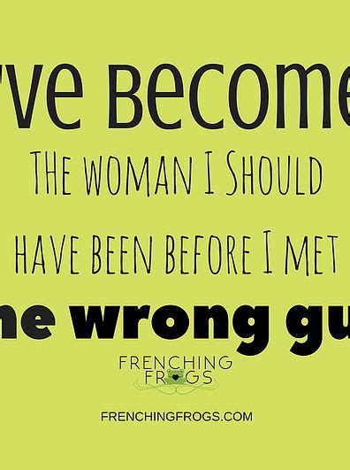 Become The Woman You Should Have Been Before You Met The Wrong Guy