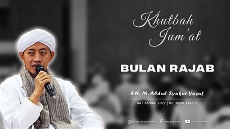 Khutbah Jum At KH Muhammad Abdul Syukur Yusuf Bulan Rajab YouTube