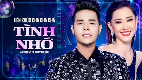 Liên Khúc Cha Cha Cha TÌNH NHỚ Cực Hay Ân Thiên Vỹ ft Tracy Nguyễn