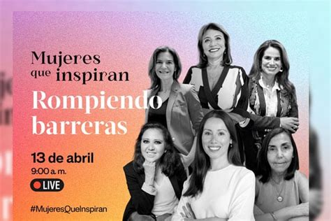 Mujeres Que Inspiran Seis Testimonios Que Contribuirán A Romper Las Barreras De Género