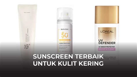 Sunscreen Terbaik Untuk Kulit Kering Lelaki Wanita