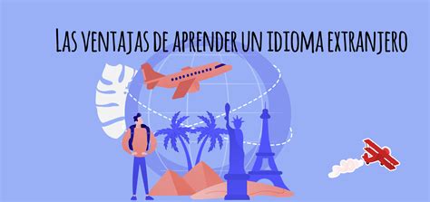 Las Ventajas De Aprender Un Idioma Extranjero Elblogdeidiomas Es