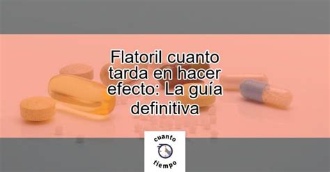 Flatoril Cuanto Tarda En Hacer Efecto La Gu A Definitiva Actualizado