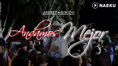 Andrey Riobueno Andamos Mejor YouTube