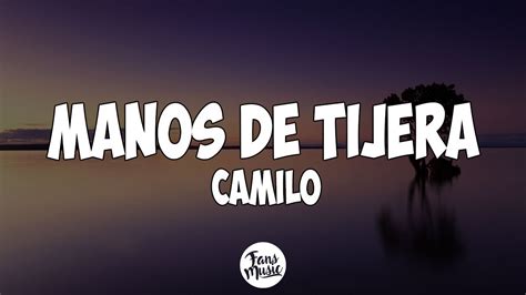 Camilo Manos De Tijera Letra Lyrics Youtube