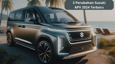 3 Perubahan Suzuki APV 2024 Terbaru Mobil SUV Yang Bikin Keluarga