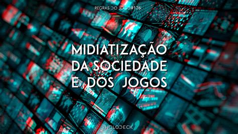 Regras Do Jogo A Midiatiza O Da Sociedade E Dos Jogos