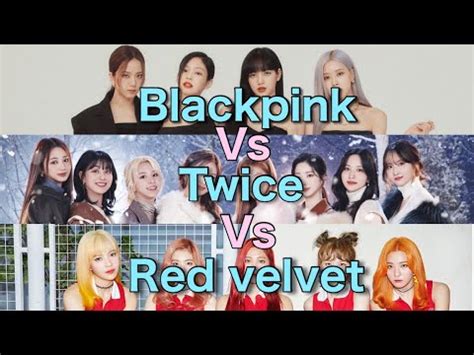 Blackpink Vs Twice Vs Red Velvet Ranking In Different Categories