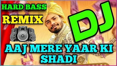 DJ REMIX NEW SONG AAJ MERE YAAR KI SHAADI NEW DJ REMIX NEW DJ SONG