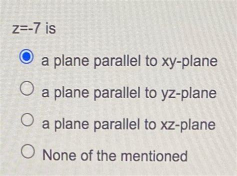 Solved Z −7 Is A Plane Parallel To Xy Plane A Plane Parallel