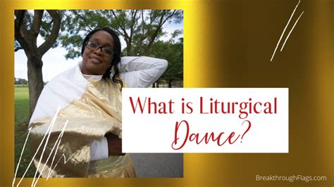 What is Liturgical Dance - Breakthrough Flags Ministries