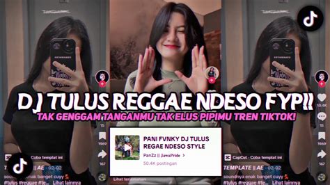 DJ TULUS STYLE REGGAE NDESO TREND TIKTOK TAK GENGAM TANGANMU TAK ELUS