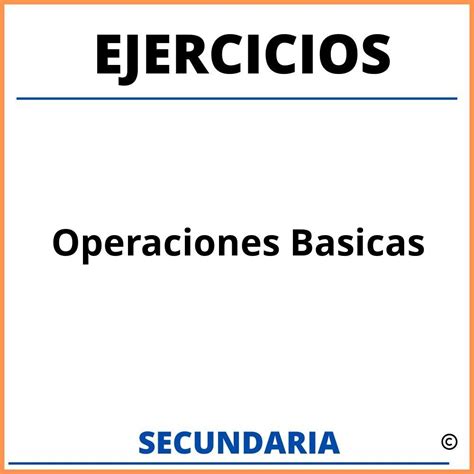 Ejercicios Con Operaciones Basicas Para Secundaria Con Respuestas Y