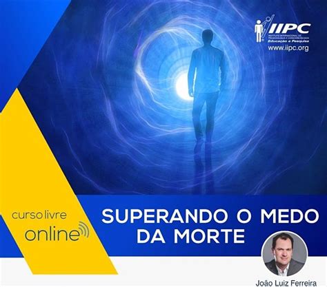 Superando O Medo Da Morte Iipc Portal De Cursos Do Iipc