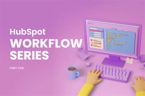 Use Hubspot Workflows To Boost Your Marketing Automation Part 1