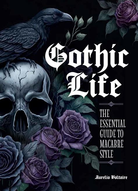 Gothic Life The Essential Guide To Macabre Style Voltaire Aurelio