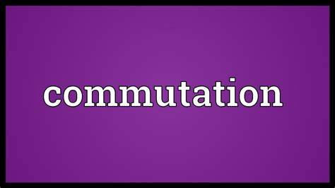 Commutation Meaning - YouTube