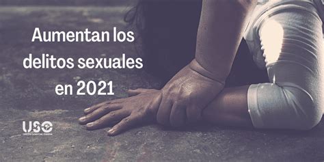 Los Delitos Sexuales Aumentan Un 32 En 2021 Encabezando Los Datos De