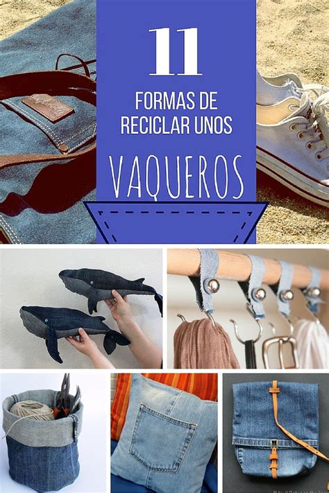 11 Formas De Reciclar Unos Vaqueros Es El Momento De Aprovechar Esos