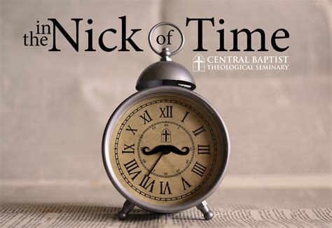 In the Nick of Time - Central Baptist Theological Seminary