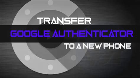 How To Transfer Google Authenticator To A New Phone