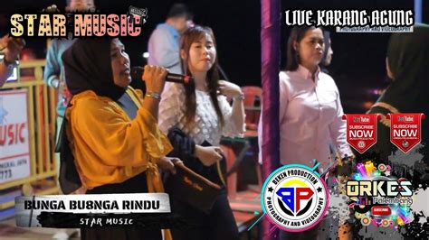 Star Music Entertainment Bunga Bunga Rindu Live Karang Agung