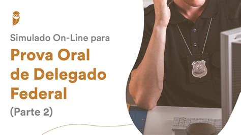 Simulado On Line Para Prova Oral De Delegado Federal Parte 2 Banca