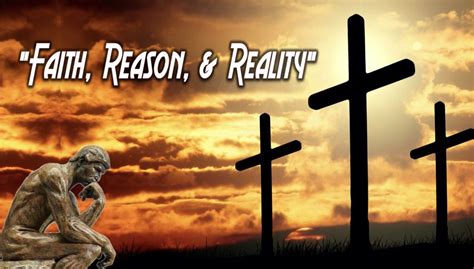 Faith Reason And Reality Cornerstone Church
