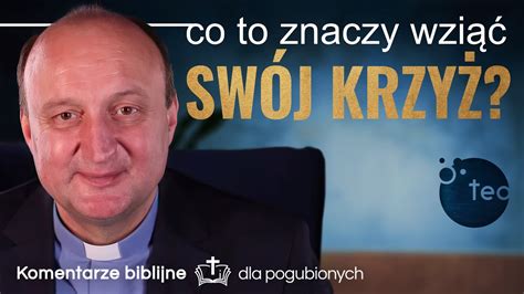 Co to znaczy wziąć swój krzyż Komentarz biblijny ks Mariusz Rosik 01